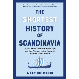 The Shortest History of Scandinavia : 14,000 Years From the Stone age and the Vikings to the Happies pb