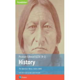 Pearson Edexcel Gcse 9-1 Edexcel Gcse (9-1) History Foundation the American West, C1835–c1895 Studen .