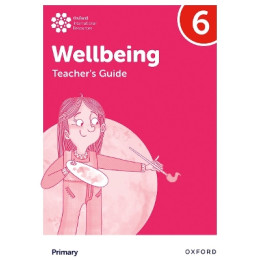 Oxford International Primary Wellbeing: Teachers Guide 6