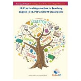 Ib: Practical Approaches to Teaching English in ib, pyp and myp Classrooms