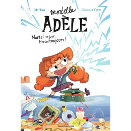 Mortelle Adele - les Romans (01): Mortel un Jour, Mortel Toujours !