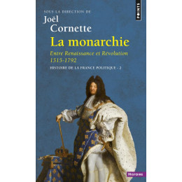 La Monarchie. Entre Renaissance et Revolution (1515-1792)
