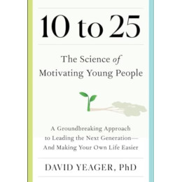 10 to 25: the Science of Motivating Young People