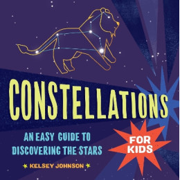 Constellations for Kids: an Easy Guide to Discovering the Stars