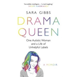 Drama Queen: one Autistic Woman and a Life of Unhelpful Labels