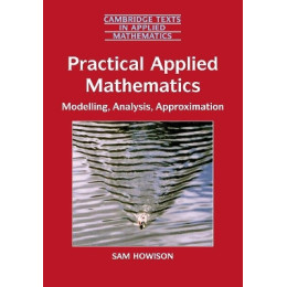 Practical Applied Mathematics: Modelling, Analysis, Approximation