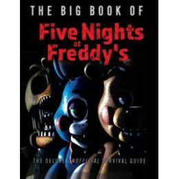 The big Book of Five Nights at Freddys : the Deluxe Unofficial Survival Guide