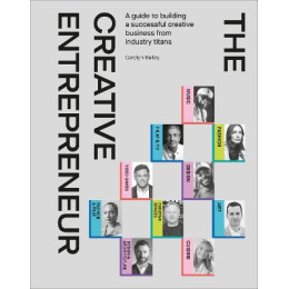 The Creative Entrepreneur : a Guide to Building a Successful Creative Business From Industry Titans hc