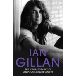 Ian Gillan - the Autobiography of Deep Purple's Lead Singer