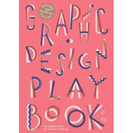 Graphic Design Play Book : an Exploration of Visual Thinking - Second Edition