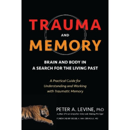 Trauma and Memory: Brain and Body in a Search for the Living Past