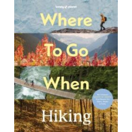 Lonely Planet Where to go When: Hiking