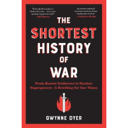 The Shortest History of war : From Hunter-Gatherers to Nuclear Superpowers - a Retelling for our tim pb