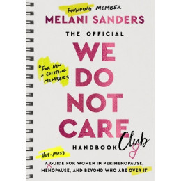 The Official we do not Care Club Handbook: a Guide for Women in Perimenopause, Menopause, and Beyond who are Over it hc