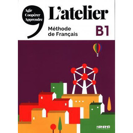 L'atelier b1 Livre de L'eleve (+dvd-Rom+livre Numerique)