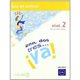 Uno, Dos, Tres… ya! 2 - Guia Para el Profesor 2 (A2)