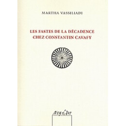 Les Fastes De La Décadence Chez Constantin Cavafy - Martha Vassiliadi