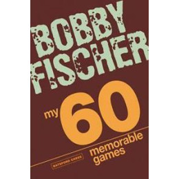 My 60 Memorable Games : Chess Tactics, Chess Strategies With Bobby Fischer