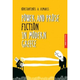 Power And Prose Fiction In Modern Greece - Konstantinos A. Dimadis