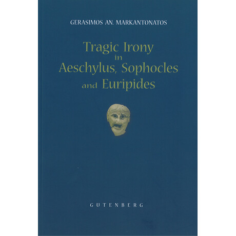 Tragic Irony in Aeschylus, Sophocles and Euripides