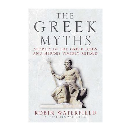 The Greek Myths : Stories of the Greek Gods and Heroes Vividly Retold pb b