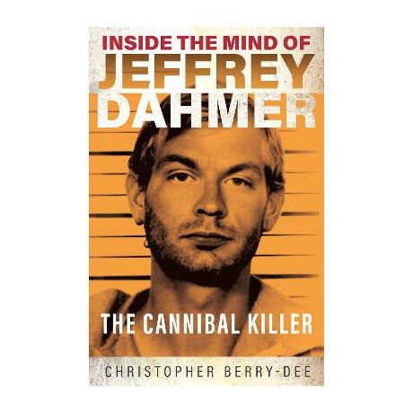 Inside the Mind of Jeffrey Dahmer: the Cannibal Killer pb