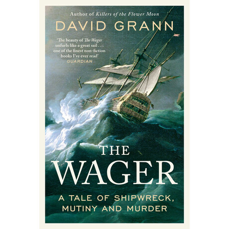 The Wager: a Tale of Shipwreck, Mutiny and Murder