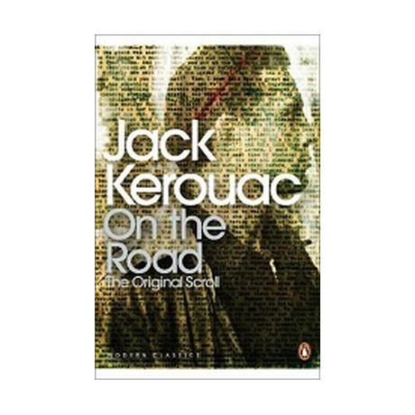 Penguin Modern Classics : on the Road: the Original Scroll