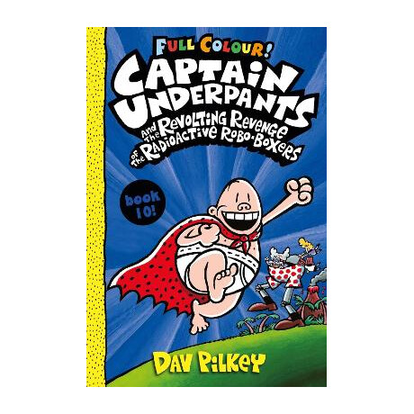 Captain Underpants Captain Underpants 10: Captain Underpants and the Revolting Revenge of the Radioactive Robo-Boxers f Boxers Colour 10