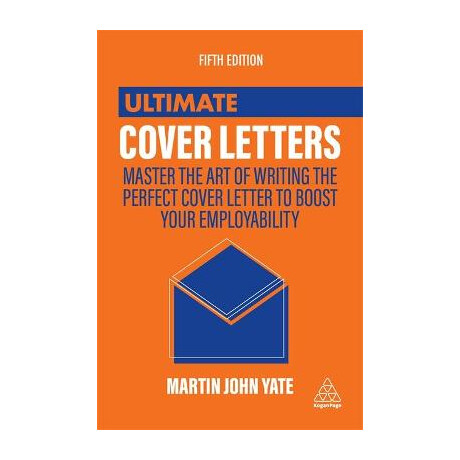 Ultimate Cover Letters : Master the art of Writing the Perfect Cover Letter to Boost Your Employability pb