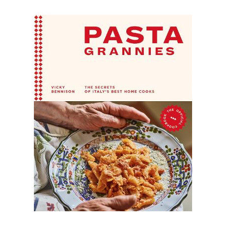 Pasta Grannies: the Official Cookbook : the Secrets of Italys Best Home Cooks