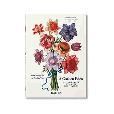 Taschen 40th Edition : a Garden Eden. Masterpieces of Botanical Illustration. 40th ed.