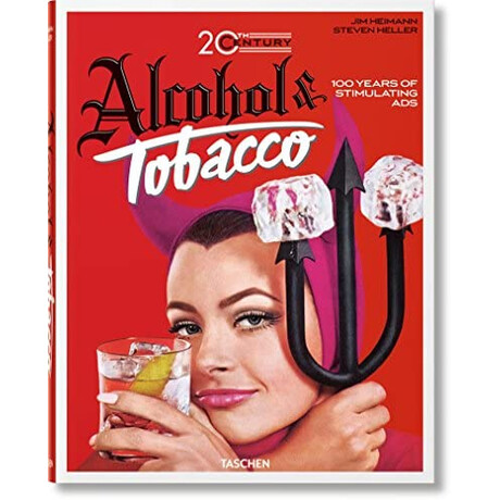 Taschen 40th Edition : 20th Century Alcohol   Tobacco Ads. 40th ed.