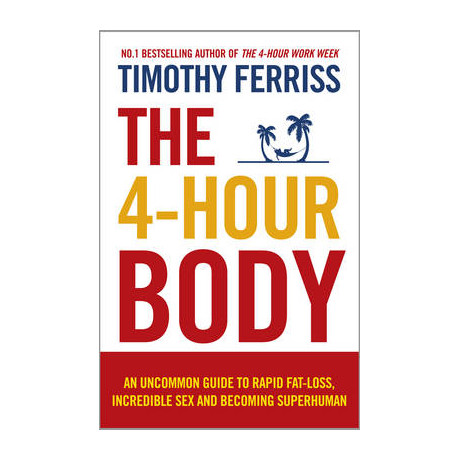 The 4-Hour Body : an Uncommon Guide to Rapid fat-Loss pb
