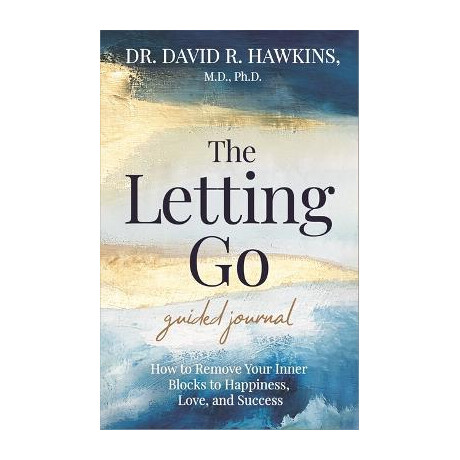 The Letting go Guided Journal : how to Remove Your Inner Blocks to Happiness, Love, and Success