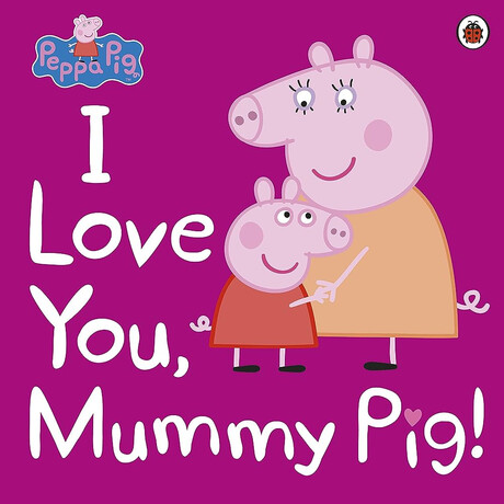 Peppa Pig: i Love You, Mummy pig Paperback / Softback