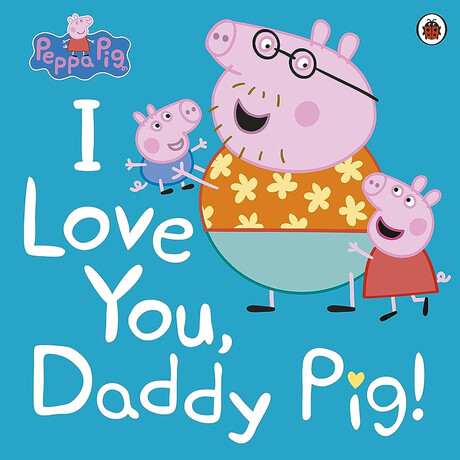 Peppa Pig: i Love You, Daddy pig Paperback / Softback