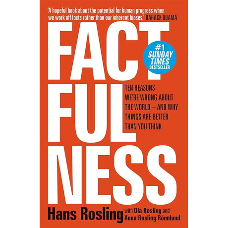 Factfulness: ten Reasons Were Wrong About the World - and why Things are Better Than you Think pb