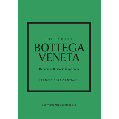 Little Book of Bottega Veneta : the Story of the Iconic Fashion House hc