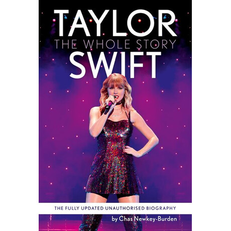 Taylor Swift : the Whole Story - the Fully Updated Unauthorized Biography