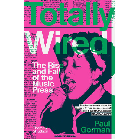 Totally Wired the Rise and Fall of the Music Press