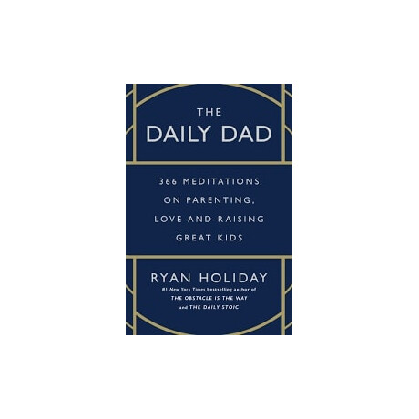 The Daily dad : 366 Meditations on Fatherhood, Love and Raising Great Kids hc