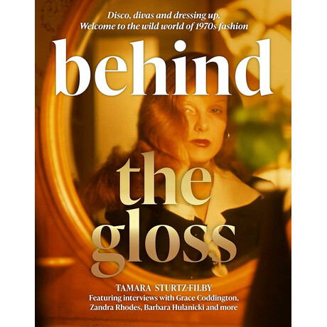 Behind the Gloss : Disco, Divas and Dressing up. Welcome to the Wild World of 1970s Fashion hc