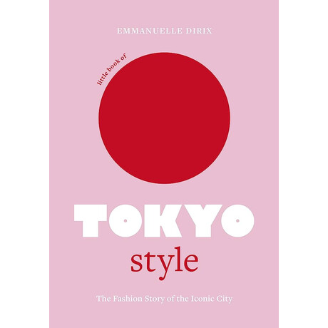 Little Book of Tokyo Style : the Fashion History of the Iconic City hc