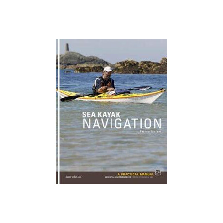 Sea Kayak Navigation : a Practical Manual, Essential Knowledge for Finding Your way at sea
