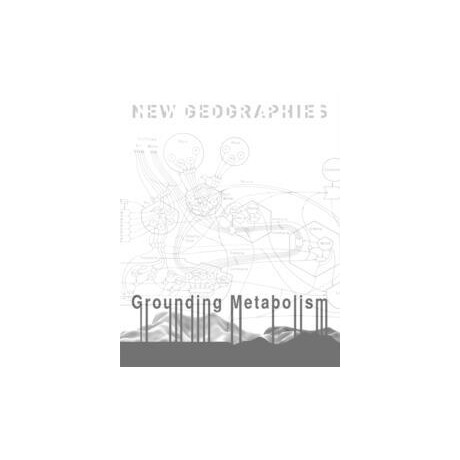New Geographies 6- Grounding Metabolism