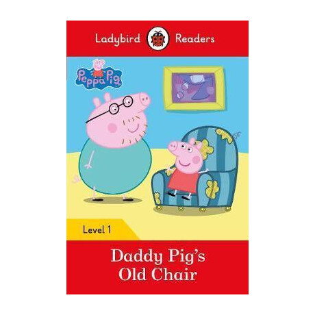 Peppa Pig: Daddy Pig's old Chair - Ladybird Readers Level 1