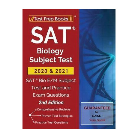 Sat Biology Subject Test 2020 and 2021 : sat bio e/m Subject Test and Practice Exam Questions [2nd Edition]