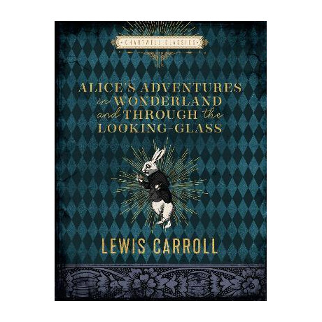 Alice's Adventures in Wonderland and Through the Looking Glass Alice's Adventures in Wonderland and Through the Looking Glass