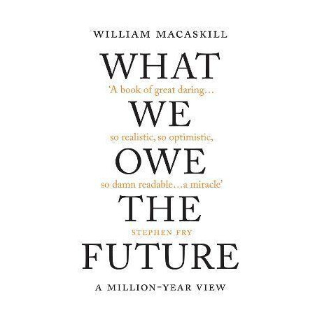 What we owe the Future : a Million-Year View
